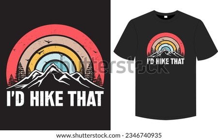 I'd hike that T shirt , Hiking retro vintage artwork, typography and graphic element illustration tee