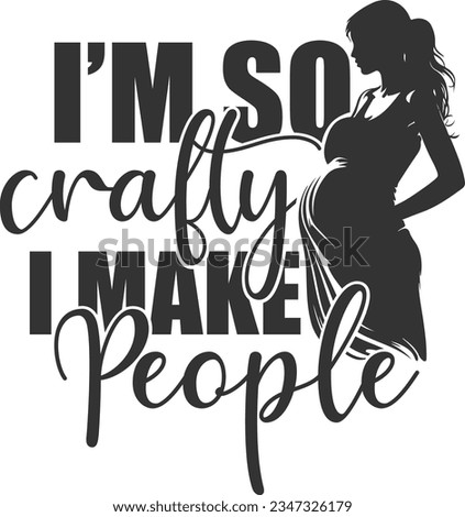 I'm So Crafty I Make People - Pregnancy Design