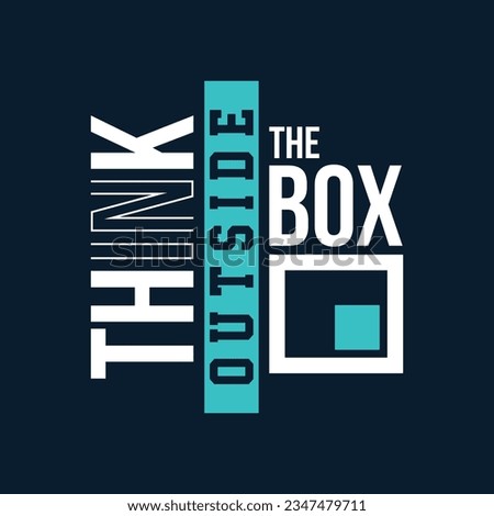 Think outside the box,slogan typography tee shirt design.Clothing,t shirt,apparel and other uses.Vector print, typography, poster.