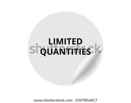 Limited quantities round sticker sign. Limited quantities circle sticker banner, badge symbol vector illustration. Royalty-Free Stock Photo #2347856817