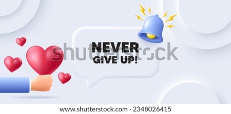 Never give up motivation quote. Neumorphic background with speech bubble. Motivational slogan. Inspiration message. Never give up speech message. Banner with 3d hearts. Vector