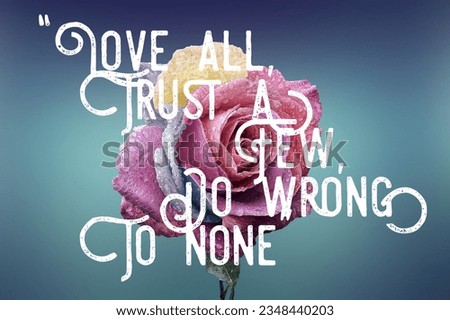 “Love all, trust a few, do wrong to none” 