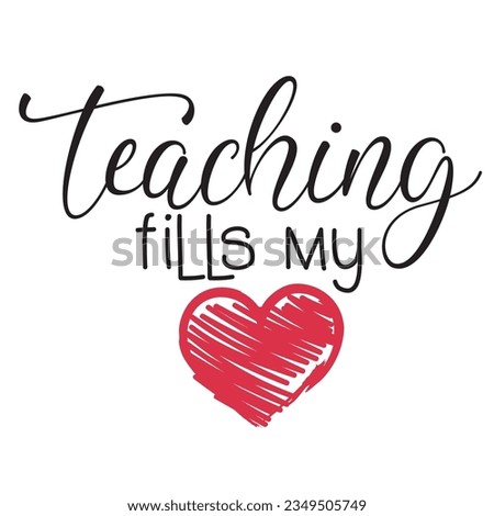 Teaching is heart work vector illustration. Teaching fills my heart. I love teaching typography. Good for card, poster, banner, t-shirt, mug, sticker school design