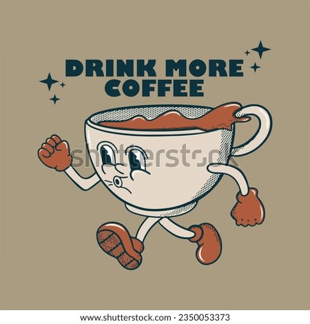 Coffee cup character, Retro mascot character. drink more coffee. good for clip art, logo, label, packaging, t-shirt, poster, banner, sticker, or etc