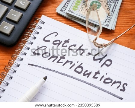 Catch-up contributions memo mark in notepad. Royalty-Free Stock Photo #2350395589