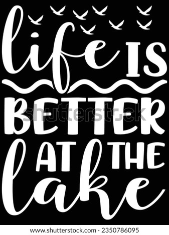 Life is better at the lake vector art design, eps file. design file for t-shirt. SVG, EPS cuttable design file