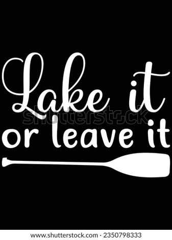Lake it or leave it vector art design, eps file. design file for t-shirt. SVG, EPS cuttable design file