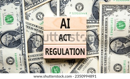 AI act regulation symbol. Concept words AI artificial intelligence act regulation on wooden block. Dollar bills. Beautiful background from dollar bills. Business AI act regulation concept. Copy space.