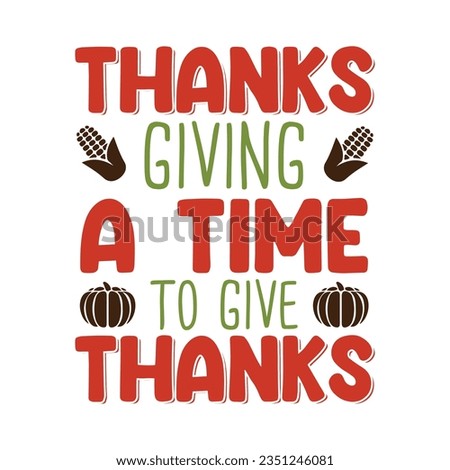 thanks giving a time to give thanks ,SVG t-shirt design, black SVG cut files, typography custom t-shirt design