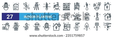 set of 27 outline web indoor planting icons such as cactus, soil, scissors, shelves, bonsai, seed, planting, seed vector thin line icons for web design, mobile app.