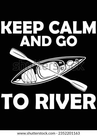 Keep calm and go to river vector art design, eps file. design file for t-shirt. SVG, EPS cuttable design file