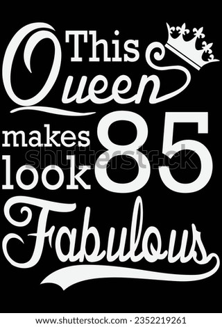 
This Queen Makes Look 85 Fabulous eps cut file for cutting machine