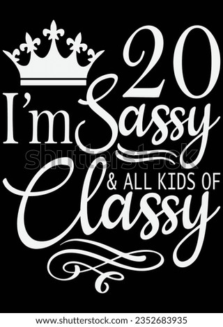 
I'm 20 Sassy And All Kids Of Classy eps cut file for cutting machine