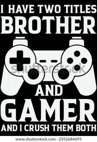 I Have Two Titles Brother And Gamer eps cut file for cutting machine