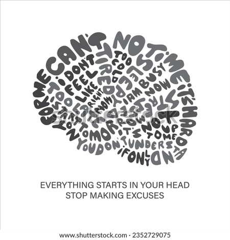 Everything starts in your head, stop making excuses. Inspirational motivational quote. Brain shape vector illustration for tshirt, website, print, clip art, poster and print on demand merchandise.