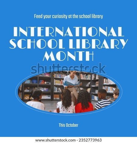 This october, international school library month text and diverse teacher reading book for children. Composite, feed your curiosity at the school library, childhood, education, knowledge, celebration.