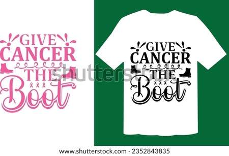 Give Cancer The Boot T shirt, Cancer SVG Cut File , Cancer awareness SVG File
