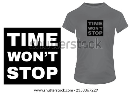 Time won't stop. Silhouette of an inspirational motivational quote. Vector illustration for tshirt, website, print, clip art, poster and print on demand merchandise.