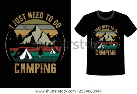 Camping t-shirt design with mountain, birds, tent and pine trees. Print for apparel with slogan "I Just Need To Go". Typography graphics for vintage tee shirt with calligraphy. Vector illustration.