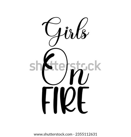 girls on fire black lettering quote