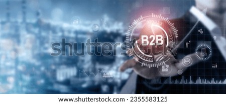 Business to business (B2B) market concept. B2B transactions, exchanging of goods and services between organizations. Businessman touching on screen for B2B management by using digital platforms. Royalty-Free Stock Photo #2355583125