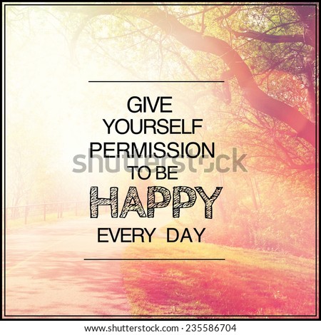 Inspirational Typographic Quote - Give yourself permission to be happy every day