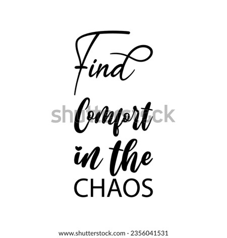 find comfort in the chaos black lettering quote