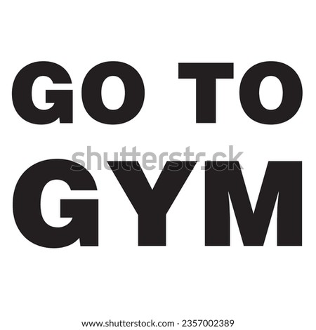 This is a Go to Gym typography design.
