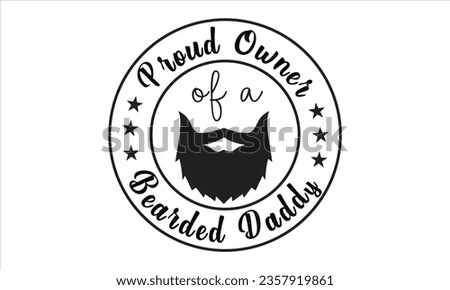 Proud Owner Of A Bearded Daddy -Bearded Daddy Vector And Clip Art