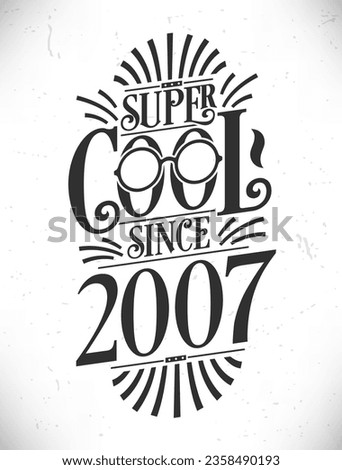 Super Cool since 2007. Born in 2007 Typography Birthday Lettering Design.