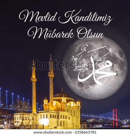 Mevlid kandili mubarek olsun concept image. Ortakoy Mosque and full moon with happy the birthday of prophet mohammad and the calligraphy of his name texts in the image.