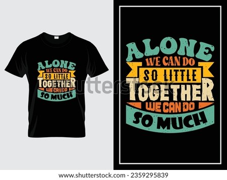Vintage typography t-shirt design vector, Alone we can do so little, together we can do so much