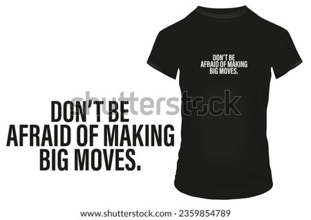 Don't be afraid of making big moves. Inspirational motivational quote. Vector illustration for tshirt, website, print, clip art, poster and print on demand merchandise.