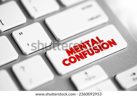Mental Confusion is the inability to think as clearly or quickly as you normally do, text concept button on keyboard Royalty-Free Stock Photo #2360092953