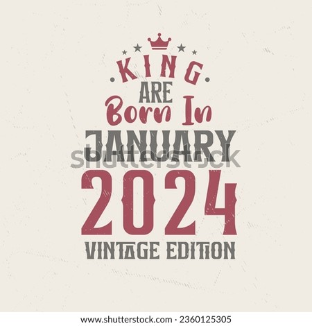 King are born in January 2024 Vintage edition. King are born in January 2024 Retro Vintage Birthday Vintage edition
