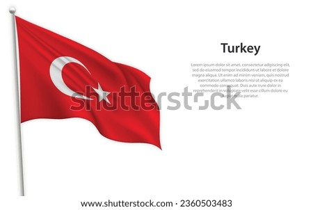 Waving flag of Turkey on white background. Template for independence day poster design Royalty-Free Stock Photo #2360503483