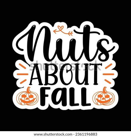 Nuts About Fall , Sticker SVG Design Vector file.