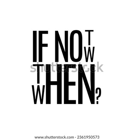 If not now then when? Inspirational motivational quote. Vector illustration for tshirt, website, print, clip art, poster and print on demand merchandise.