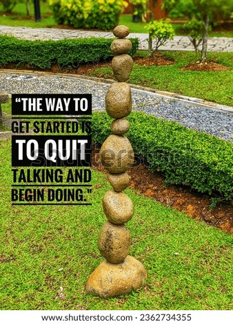Inspirational life quote. The way to get started to quit talking and begin doing.