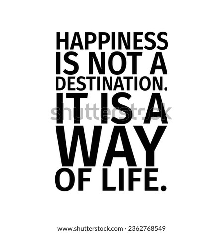Happiness is not a destination, it is a way of life. Inspirational motivational quote. Vector illustration for tshirt, website, print, clip art, poster and print on demand merchandise.