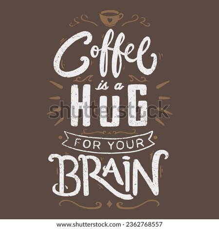 Coffee is a hug for your brain. Quote. Vector illustration for tshirt, website, print, clip art, poster and print on demand merchandise.