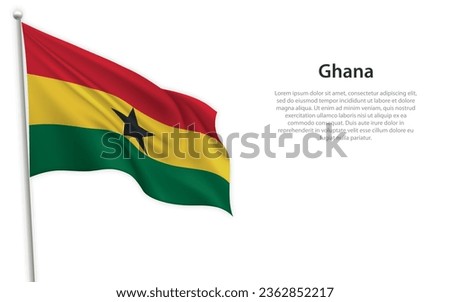 Waving flag of Ghana on white background. Template for independence day poster design