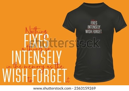 Nothing fixes a thing so intensely in the memory as the wish to forget it. Inspirational motivational quote. Vector illustration for tshirt, website, print, clip art, poster and print on demand.