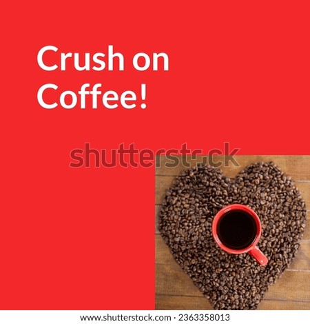 Crush on coffee text on red with overhead of coffee beans in heart shape and red mug of black coffee. Coffee drinking appreciation and promotional campaign concept digitally generated image.