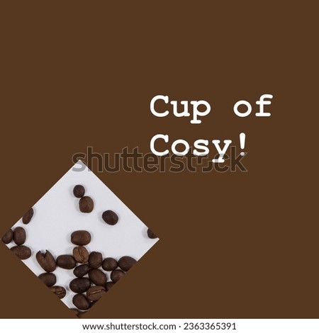 Cup of cosy text in white on brown with coffee beans on white surface. Coffee drinking appreciation and promotional campaign concept digitally generated image.