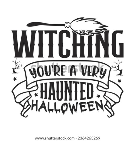  Witching You’re A Very Haunted Halloween -  Lettering design for greeting banners, Mouse Pads, Prints, Cards and Posters, Mugs, Notebooks, Floor Pillows and T-shirt prints design.

