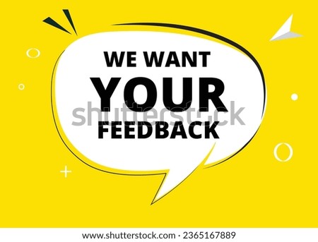 We want your feedback speech bubble text. Hi There on bright color for Sticker, Banner and Poster. vector illustration.