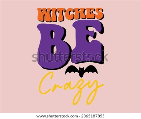 Witches Be crazy Retro  Design,Retro Halloween Design, Halloween Retro T shirt Design,Groovy Halloween Design