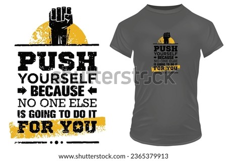 Push yourself because no one else is going to do it for you. Inspirational motivational quote. Vector illustration for tshirt, website, print, clip art, poster and print on demand merchandise.
