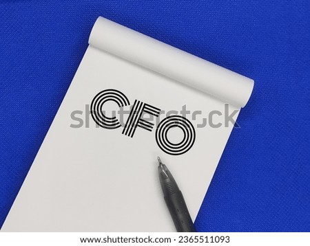 Chief Financial Officer CFO - senior manager responsible for overseeing the overall financial activities of the company. Business background theme concept image with notebook and pen.